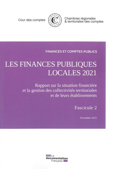 Les finances publiques locales 2021. Fascicule 2 : rapport sur la situation financière et la gestion des collectivités territoriales et de leurs établissements : novembre 2021