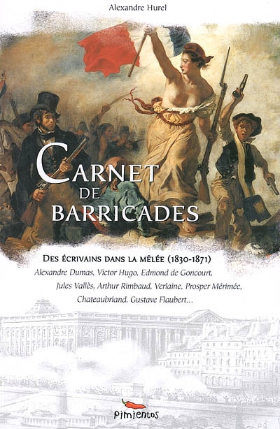 Carnet de barricades : des écrivains dans la mêlée (1830-1871)