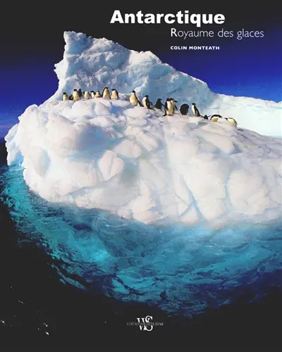 Antarctique : royaume des glaces