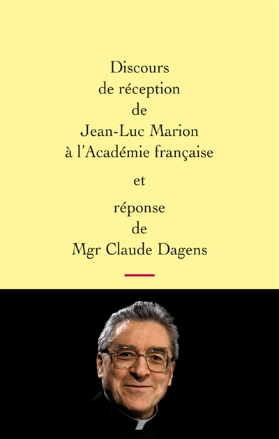 Discours de réception de Jean-Luc Marion à l'Académie française et réponse de Mgr Claude Dagens. L'allocution de Marc Fumaroli pour la remise de l'épée