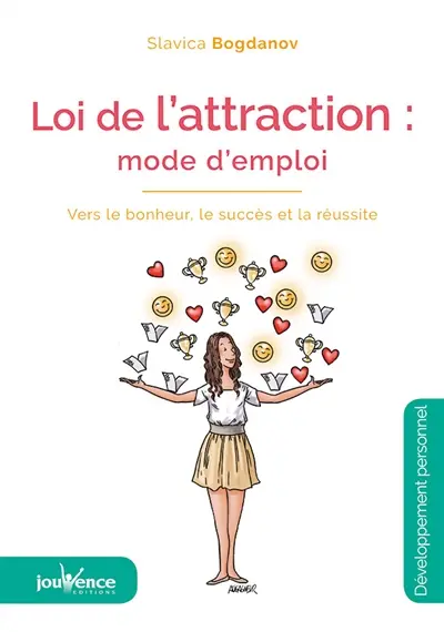 Loi de l'attraction : mode d'emploi : vers le bonheur, le succès et la réussite