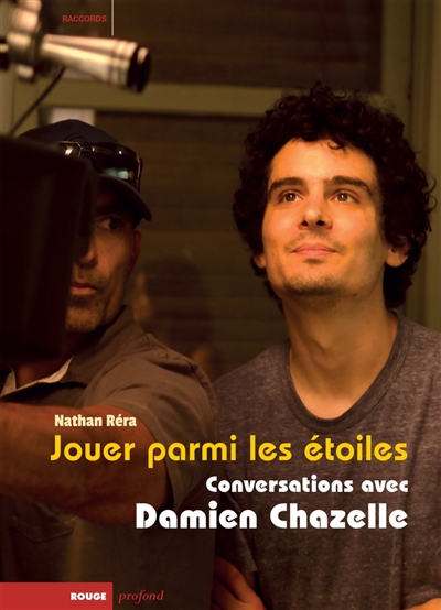 Jouer parmi les étoiles : conversations avec Damien Chazelle