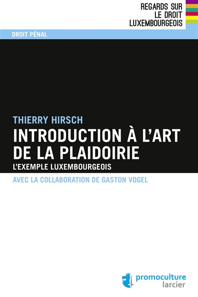 Introduction à l'art de la plaidoirie : l'exemple luxembourgeois
