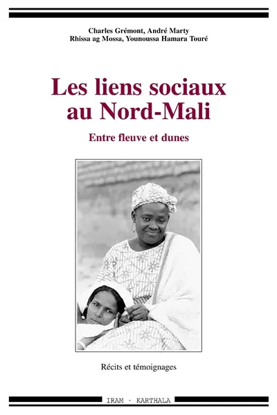Les liens sociaux au Nord-Mali : entre fleuve et dunes : récits et témoignages