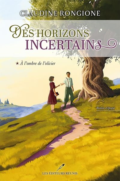 Des horizons incertains. Vol. 1. À l'ombre de l'olivier