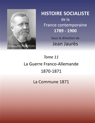 Histoire socialiste de la France contemporaine : Tome XI : La guerre Franco-Allemande 1870-1871, La Commune 1871