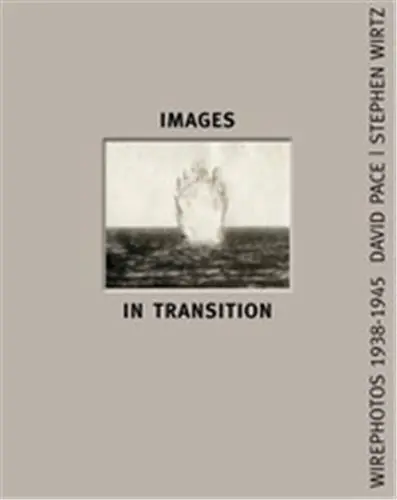 Images In Transition : Wirephoto 1938-1945