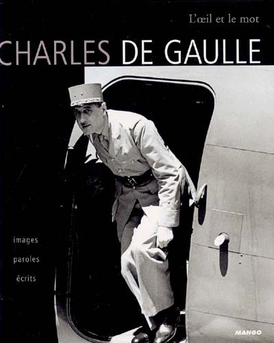 Charles de Gaulle : images, paroles, écrits