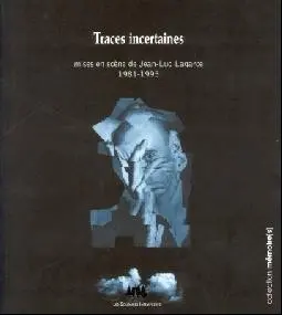 Traces incertaines : mises en scène