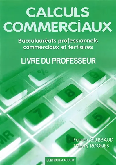 Calculs commerciaux : baccalauréats professionnels commerciaux et tertiaires : livre du professeur