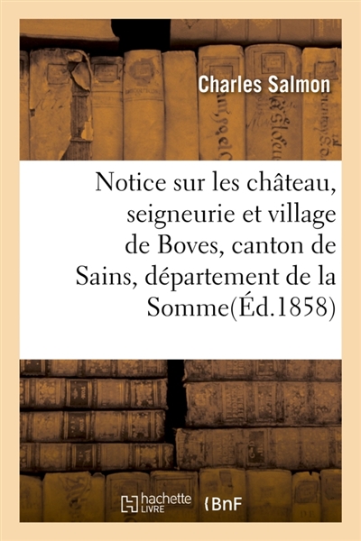Notice sur les château, seigneurie et village de Boves, canton de Sains, département de la Somme