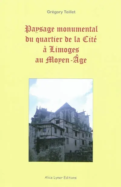 Paysage monumental du quartier de la Cité à Limoges au Moyen Age