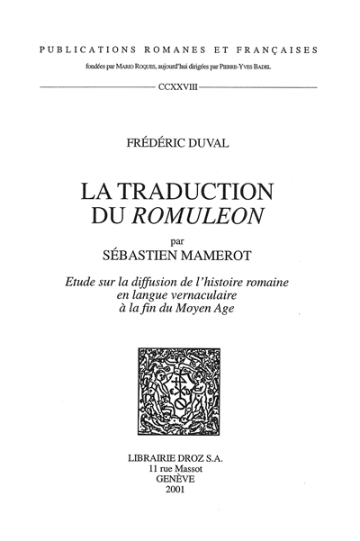 La traduction du Romuleon par Sébastien Mamerot : étude sur la diffusion de l'histoire romaine en langue vernaculaire à la fin du Moyen Age