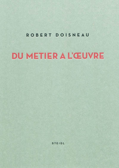 Robert Doisneau, du métier à l'oeuvre