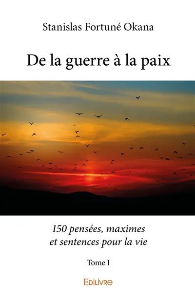 De la guerre à la paix : 150 pensées, maximes et sentences pour la vie