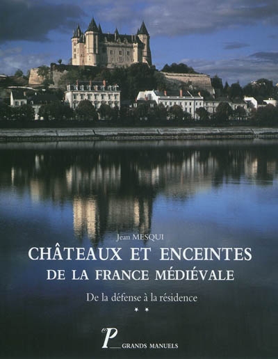 Châteaux et enceintes de la France médiévale : de la défense à la résidence. Vol. 2. La Résidence : les éléments d'architecture