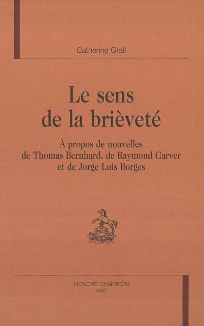 Le sens de la brièveté : à propos de nouvelles de Thomas Bernhard, de Raymond Carver et de Jorge Luis Borges