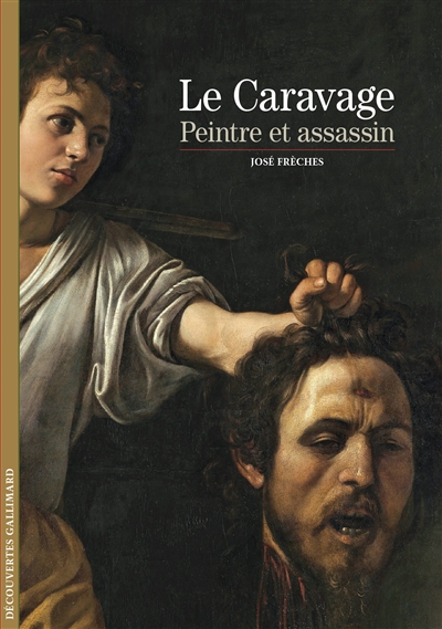 Le Caravage : peintre et assassin - José Frèches