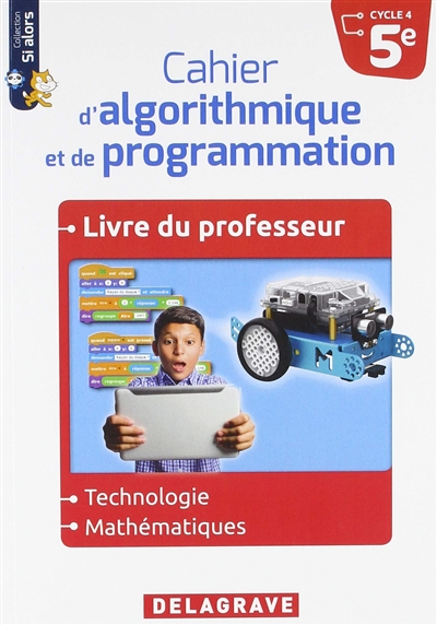 Cahier d'algorithmique et de programmation 5e, cycle 4 : technologie, mathématiques : livre du professeur