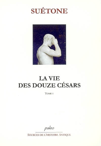 La vie des douze Césars. Vol. 1. César, Auguste, Tibère, Caligula