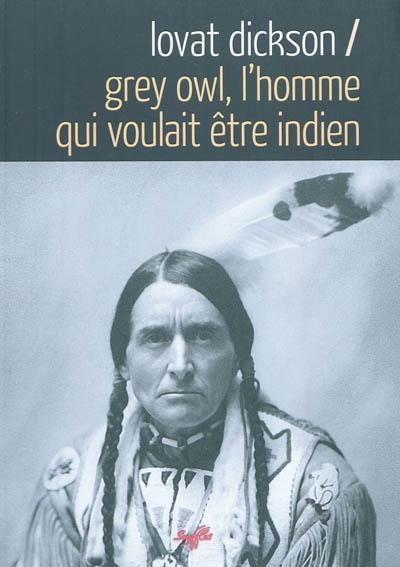 Grey Owl : l'homme qui voulait être indien