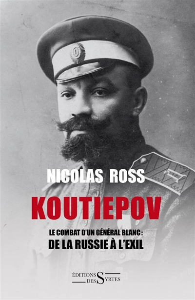 Koutiepov : le combat d'un général blanc : de la Russie à l'exil