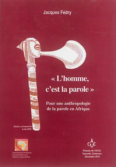 L'homme, c'est la parole : pour une anthropologie de la parole en Afrique