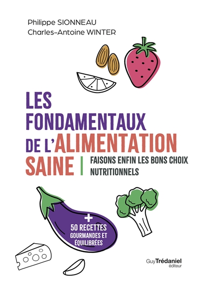 Les fondamentaux de l'alimentation saine : faisons enfin les bons choix nutritionnels