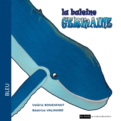 La baleine Germaine : Les contes de Valérie Bonenfant