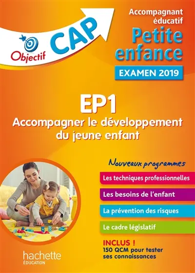 EP1, accompagner le développement du jeune enfant : accompagnant éducatif petite enfance, examen 2019 : les techniques professionnelles, les besoins de l'enfant, la prévention des risques, le cadre législatif