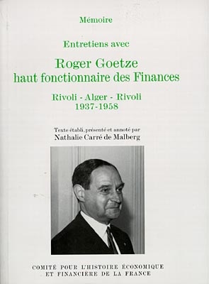 Entretiens avec Roger Goetze, haut fonctionnaire des Finances : Rivoli-Alger-Rivoli, 1937-1958