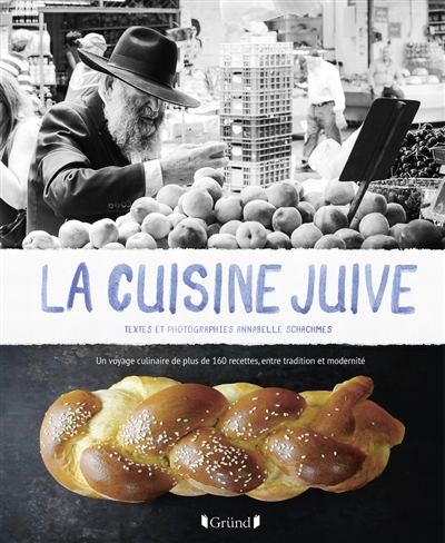 la cuisine juive : un voyage culinaire de plus de 160 recettes, entre tradition et modernité