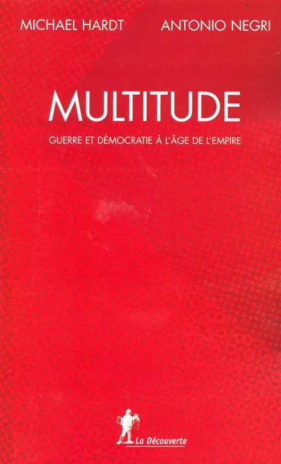 Multitude : guerre et démocratie à l'âge de l'empire