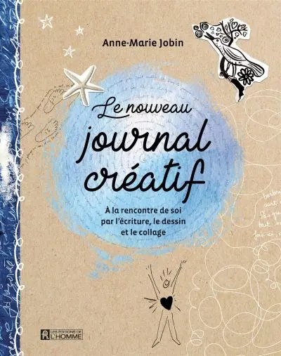 Le nouveau journal créatif : à la rencontre de soi par l'écriture, le dessin et le collage Le nouveau journal créatif : à la rencontre de soi par l'écriture, le dessin et le collage