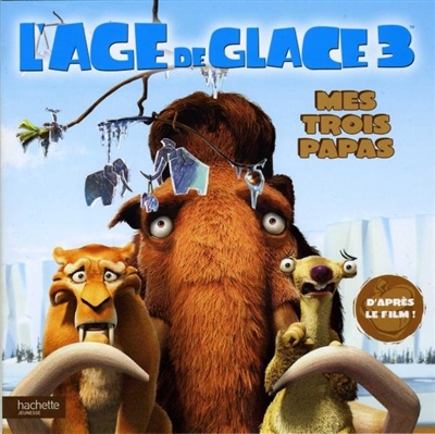 L'âge de glaces 3 : Mes trois papas