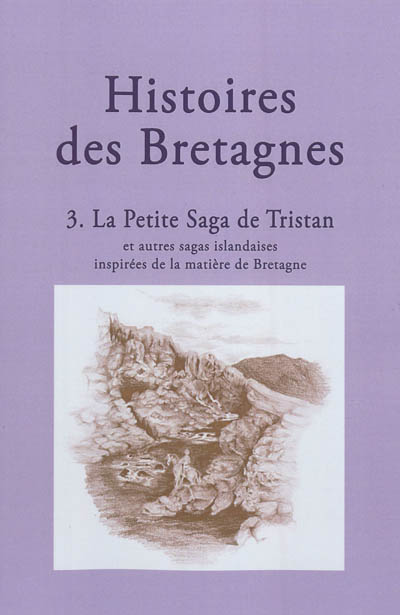 Histoires des Bretagnes. Vol. 3. La petite saga de Tristan : et autres sagas islandaises inspirées de la matière de Bretagne