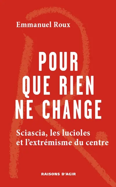 Pour que rien ne change : Sciascia, les lucioles et l'extrémisme du centre Pour que rien ne change : Sciascia, les lucioles et l'extrémisme du centre