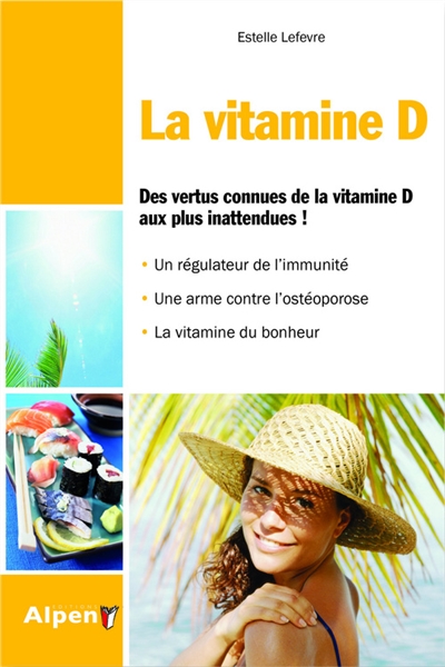 La vitamine D : des vertus connues de la vitamine D aux plus inattendues !