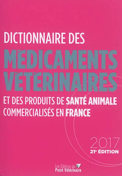Dictionnaire des médicaments vétérinaires et des produits de santé animale commercialisés en France Dictionnaire des médicaments vétérinaires et des produits de santé animale commercialisés en France