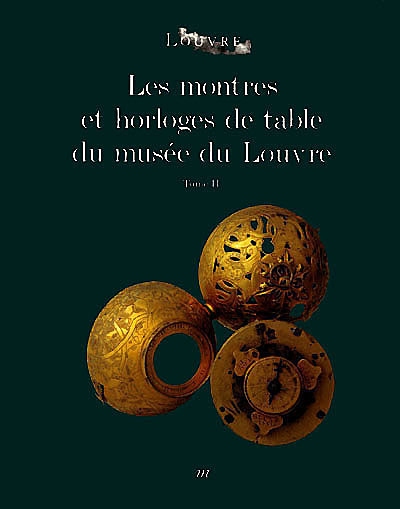 Les montres et horloges de table du Musée du Louvre : catalogue. Vol. 2