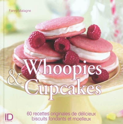 Whoopies & cupcakes : 60 recettes originales de délicieux biscuits fondants et moelleux