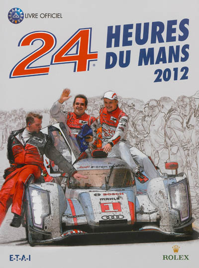 24 heures du Mans 2012 : le livre officiel de la plus grande course d'endurance du monde