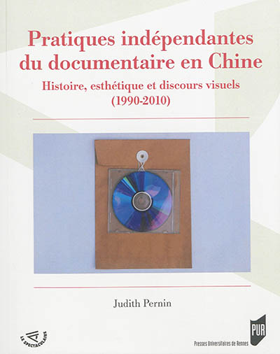 Pratiques indépendantes du documentaire en Chine : histoire, esthétique et discours visuels, 1990-2010