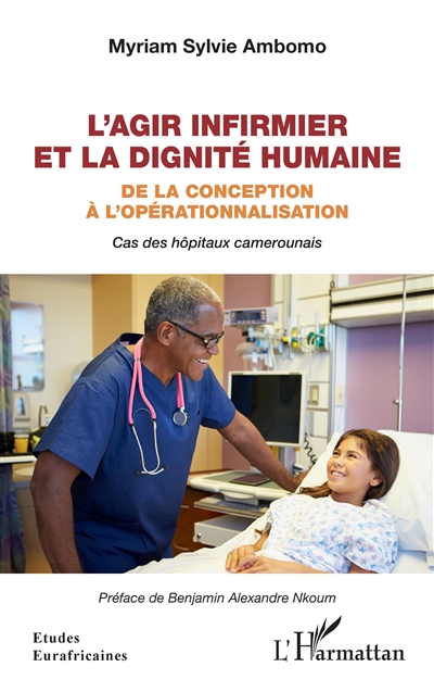 L'agir infirmier et la dignité humaine : de la conception à l'opérationnalisation : cas des hôpitaux camerounais