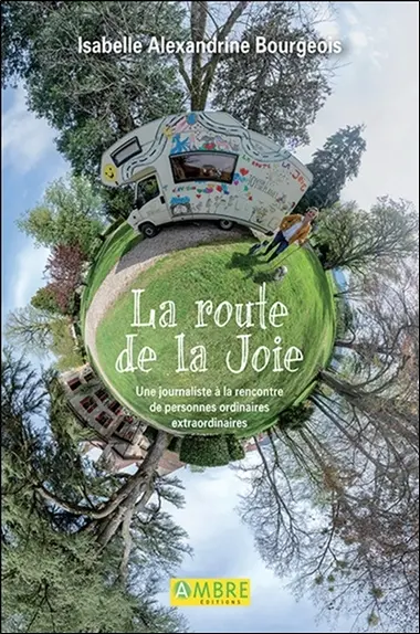 La route de la joie : une journaliste à la rencontre de personnes ordinaires extraordinaires