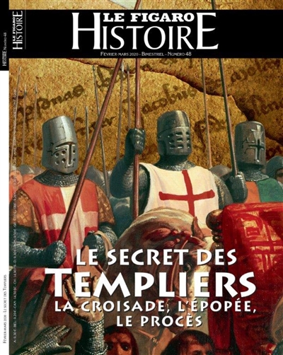 Le Figaro histoire, n° 48. Le secret des Templiers : la croisade, l'épopée, le procès