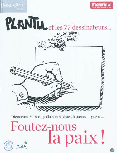 Foutez-nous la paix ! : Plantu et les 77 dessinateurs... : dictateurs, racistes, pollueurs, sexistes, fauteurs de guerre...