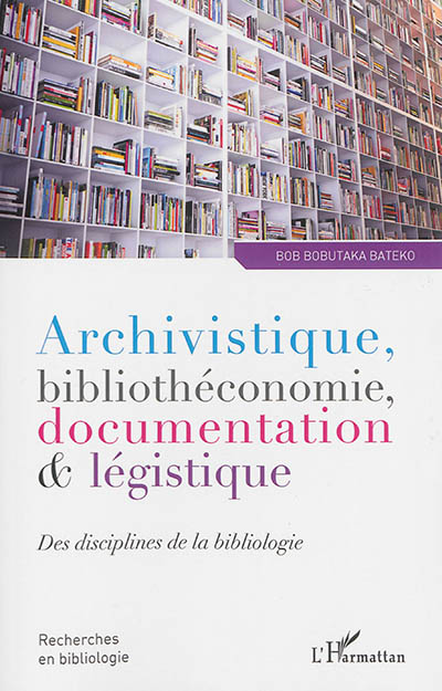 Archivistique, bibliothéconomie, documentation & légistique : des disciplines de la bibliologie