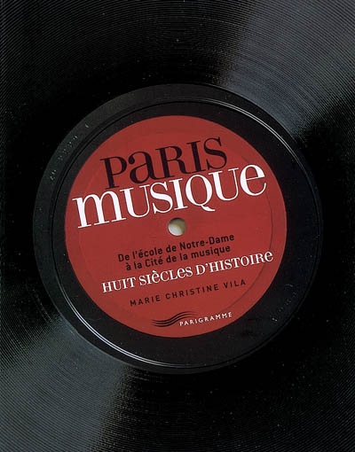 Paris musique : de l'école de Notre-Dame à la Cité de la musique : huit siècles d'histoire