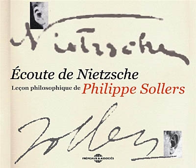 Ecoute de Nietzsche : leçon philosophique de Philippe Sollers